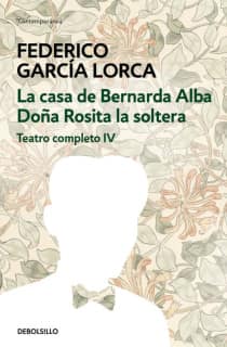 La casa de Bernarda Alba | Doña Rosita la soltera (Teatro completo 4)