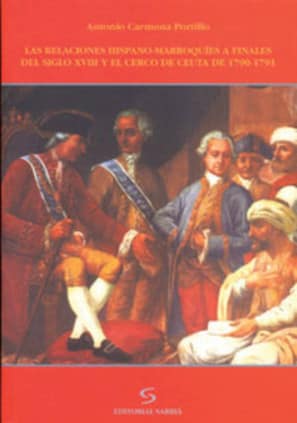Las relaciones hispano-marroquíes a finales del siglo XVIII y el cerco de Ceuta de 1790-1791
