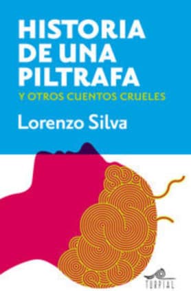 Historia de una piltrafa y otros cuentos crueles