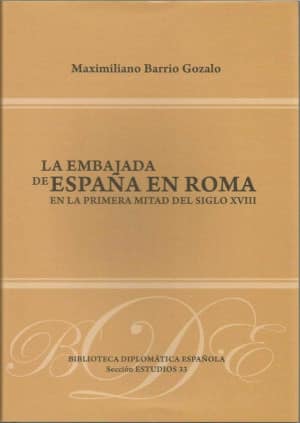 La Embajada de España en Roma en la primera mitad del siglo XVIII