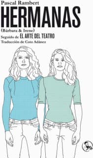 Hermanas (Bárbara & Irene), seguido de El Arte del Teatro