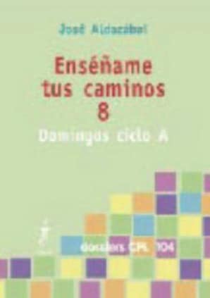 Enséñame tus caminos 8. Domingos ciclo A