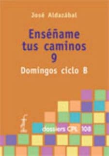 Enséñame tus caminos 9. Domingos ciclo B