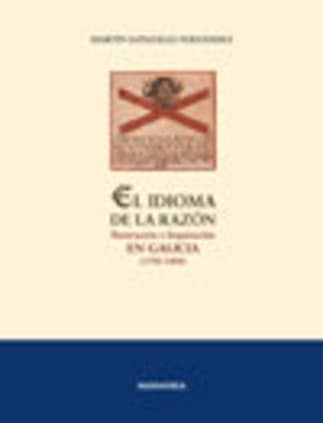 El idioma de la razón. Ilustración e Inquisición en Galicia (1700-1808)