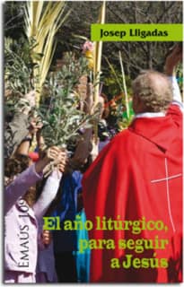 El año litúrgico, para seguir a Jesús