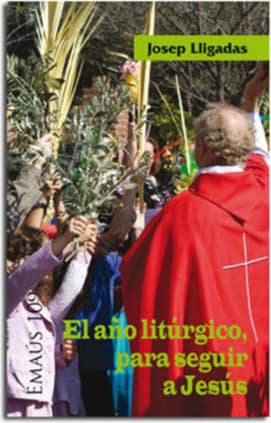 El año litúrgico, para seguir a Jesús