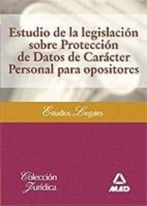Estudio de la legislación sobre protección de datos de carácter personal para opositores