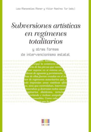 Subversiones artísticas en régimenes totalitarios y otras formas de intervencionismo estatal