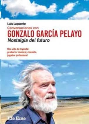 Conversaciones con Gonzalo García Pelayo. Nostalgia del futuro