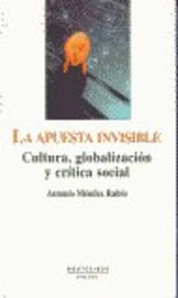 La apuesta invisible: cultura, globalización y crítica social