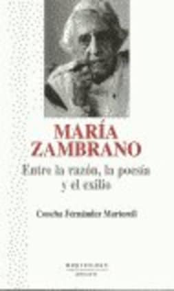 María Zambrano: entre la razón, la poesía y el exilio