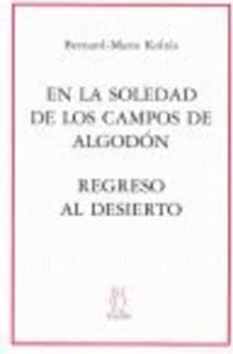 En la soledad de los campos de algodón; Regreso al desierto