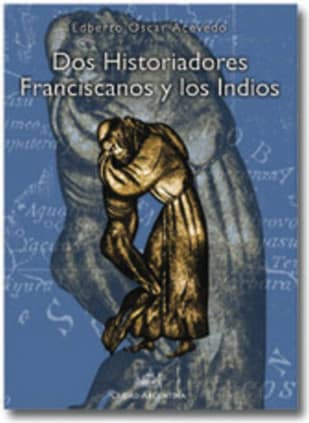 Dos historiadores Franciscanos y los Indios