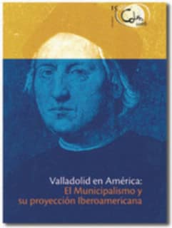 Valladollid en América.El Municipalismo y su proyección iberoaméricana