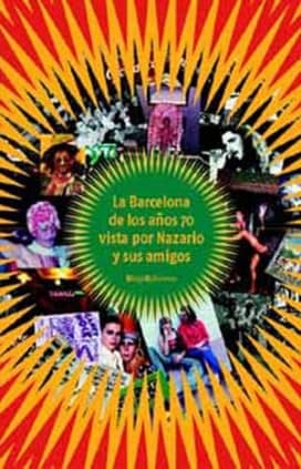 LA BARCELONA DE LOS AÑOS 70 VISTA POR NAZARIO Y SUS AMIGOS