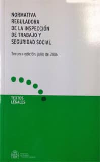 Normativa reguladora de la Inspección de Trabajo y Seguridad Social. Tercera edición, julio de 2006