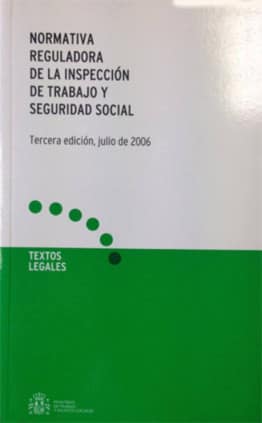 Normativa reguladora de la Inspección de Trabajo y Seguridad Social. Tercera edición, julio de 2006