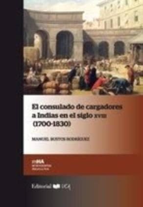 El Consulado de cargadores a Indias en el siglo XVIII 1700-1830