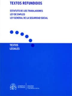 Textos refundidos. Estatuto de los trabajadores. Ley de empleo y ley General de Seguridad Social