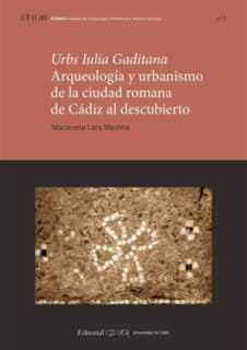 Urbs Iulia Gaditana. Arqueología y urbanismo en la ciudad romana de Cádiz al descubierto
