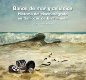 Baños de mar y celuloide. Historia del cinematógrafo en Sanlúcar de Barrameda