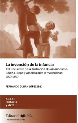 La invención de la infancia XIX Encuentro de la Ilustración al Romanticismo: Cádiz, Europa y América ante la modernidad, 1750-1850