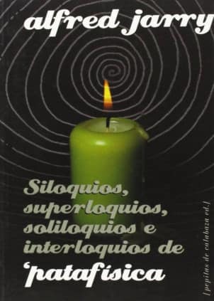 Siloquios, superloquios, soliloquios e interloquios de ¿patafísica