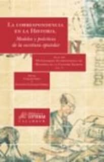 La correspondencia en la Historia. Modelos y práctica de la escritura epistolar