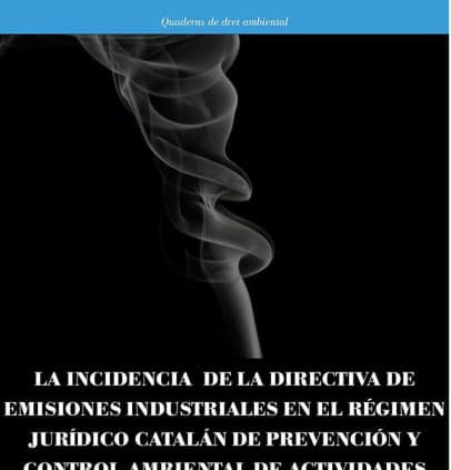 La incidencia de la directiva de emisiones industriales en el régimen jurídico catalán de prevención y control ambiental de actividades