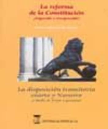 La reforma de la constitución. ¿imparable o irresponsable?. La disposición transitoria cuarta y navarra. ¿caballo de troya o garantía?