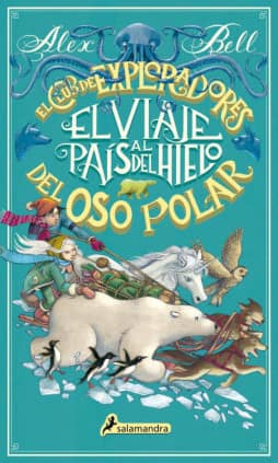 El viaje al país del hielo (El Club de los Exploradores del Oso Polar 1)