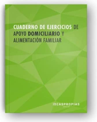 Cuaderno de ejercicios MF0251_2 Apoyo domiciliario y alimentación familiar
