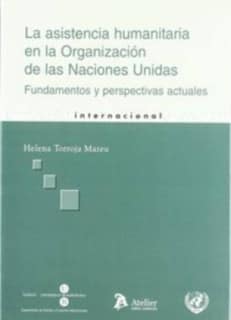 Asistencia humanitaria en la organizacion de las naciones unidas. Fundamentos y perspectivas actuales