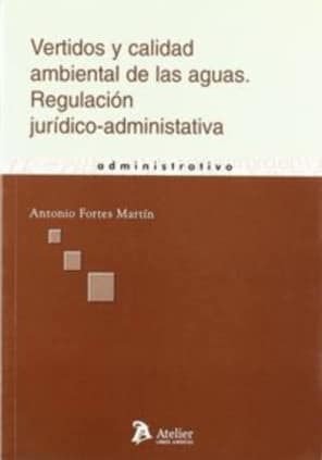 Vertidos y calidad ambiental de las aguas. Regulacion juridico-administrativa