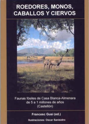 Roedores, monos, caballos y ciervos : faunas fósiles de Casa Blanca-Almenara de 5 a 1 millones de años (Castellón)