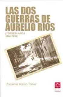 Las dos guerras de Aurelio Ríos : (Torreblanca, 1936-1939)