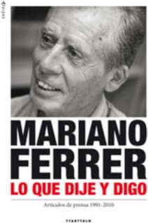 Mariano Ferrer. Lo que dije y digo