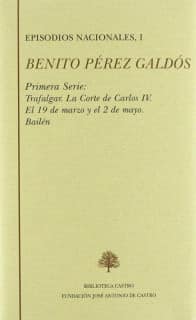 Episodios nacionales. Primera serie I: Trafalgar ; La corte de Carlos IV ; El 19 de marzo y el 2 de mayo ; Bailén
