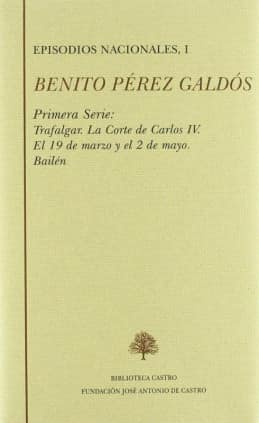 Episodios nacionales. Primera serie I: Trafalgar ; La corte de Carlos IV ; El 19 de marzo y el 2 de mayo ; Bailén