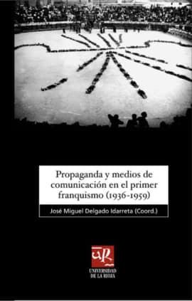Propaganda y medios de comunicación en el primer franquismo (1936-1959)