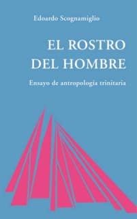 Rostro del hombre. Ensayo de antropología trinitaria