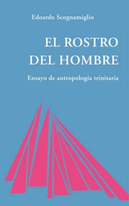 Rostro del hombre. Ensayo de antropología trinitaria