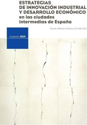 Estrategias de innovación industrial y desarrollo económico en las ciudades intermedias de España