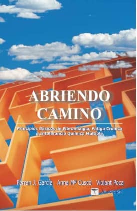 ABRIENDO CAMINO - Principios básicos fr Fibromialgia, Fatiga Crónica e Intolerancia Química Múltiple- 2º edición