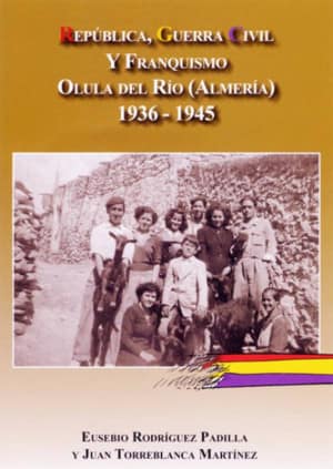 Republica, guerra civil y franquismo en Olula del Rio (Almeria)