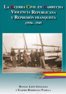 La Guerra Civil en Garrucha. Violencia republicana y represión franquista (1936-1945)