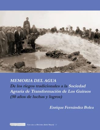 Memoria del agua. De los riegos tradicionales a la sociedad agraria de transformación de los Guiraos (50 años de luchas y logros)