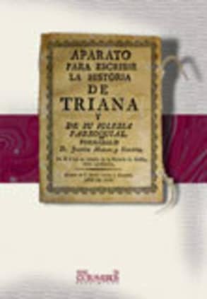 Aparato para escribir la historia de Triana y de su iglesia parroquial