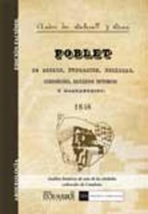 Poblet, su origen, fundacion, bellezas, curiosidades, recuerdos históricos y destruccion