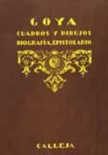 Goya. Colección de cuadros y dibujos precedida de su biografía y de un epistolario